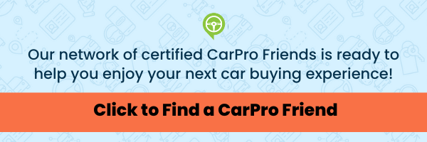 Our network of certified CarPro Friends is ready to help you enjoy your next car buying experience! (2) (1)